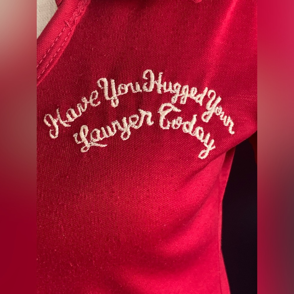 Polo shirt, custom made. “Have you hugged your lawyer today” red